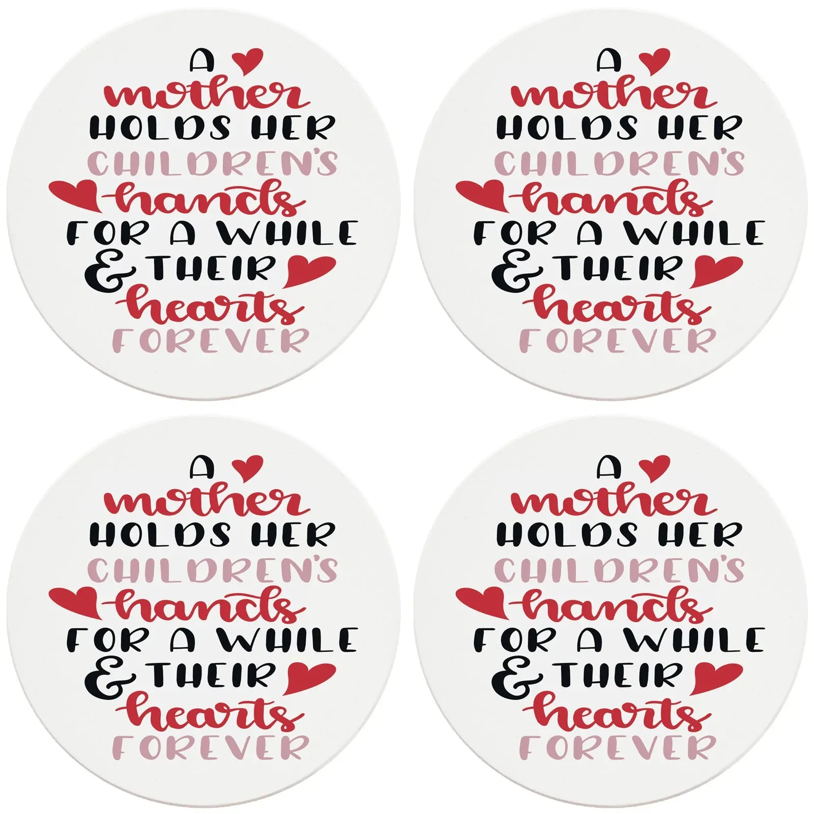 4" Round Ceramic Coasters - Mother Holds Her Childrens Hearts Forever, 4/Box, 2/Case, 8 Pieces